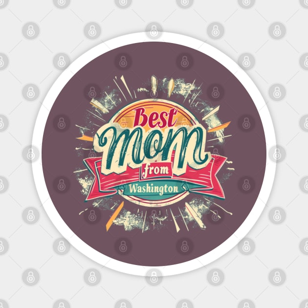 Best Mom From WASHINGTON , mothers day USA, presents gifts Magnet by Pattyld